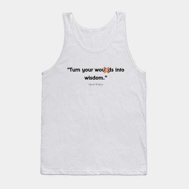 "Turn your wounds into wisdom." - Oprah Winfrey Inspirational Quote Tank Top by InspiraPrints